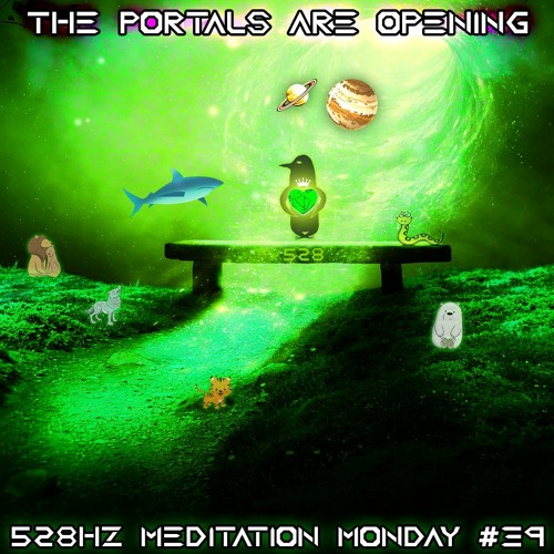 Week #39 The Portals Are Opening (528Hz)