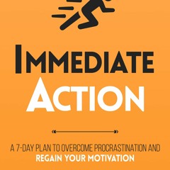 READ [PDF] Immediate Action : A 7-Day Plan to Overcome Procrastination