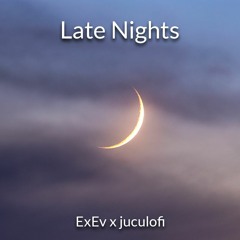 ExEv x juculofi - Late Nights