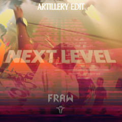 Fraw - Next Level ( Artillery Edit )