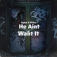 He Ain’t Want it (Feat. Rxithm)
