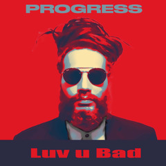 Progress - 6. Luv U Bad