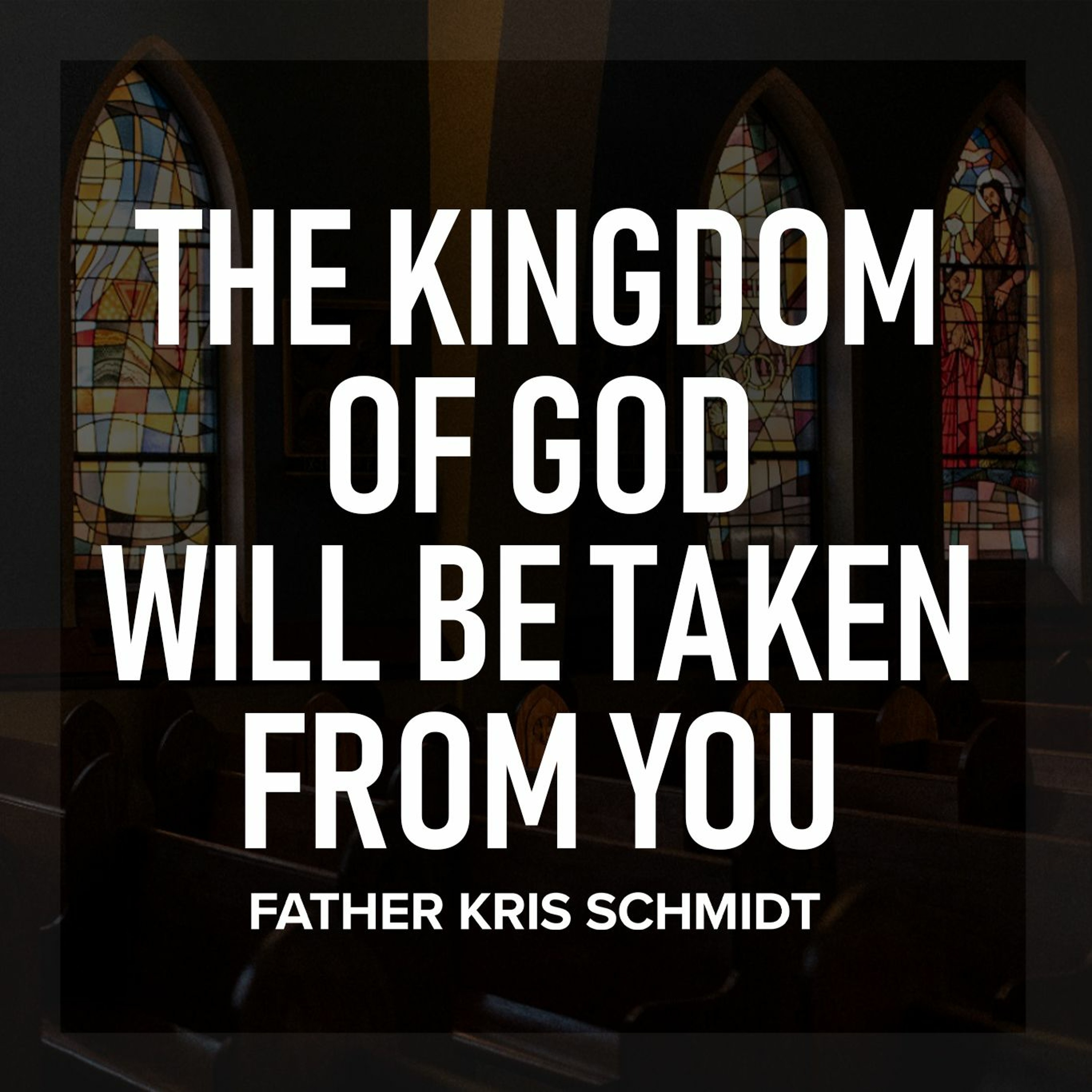 The Kingdom of God Will Be Taken From You