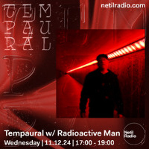 Tempaural w/ Radioactive Man - Netil Radio - 11 Dec 24