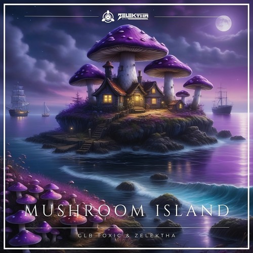 GLB Toxic & Zelektha - Mushroom Island [FREE DL]