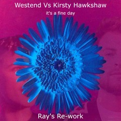 Westend Vs Kirsty Hawkshaw - It's a fine day (Ray's Re-work) (FREE DOWNLOAD)