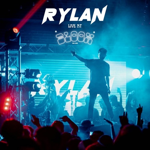 RYLAN LIVE @ BLOOM SAN JOSE 2022