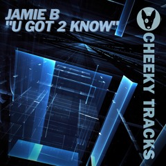 Jamie B - U Got 2 Know - OUT NOW