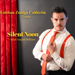 Silent Noon - Esteban Zúñiga-Calderón - Tenor