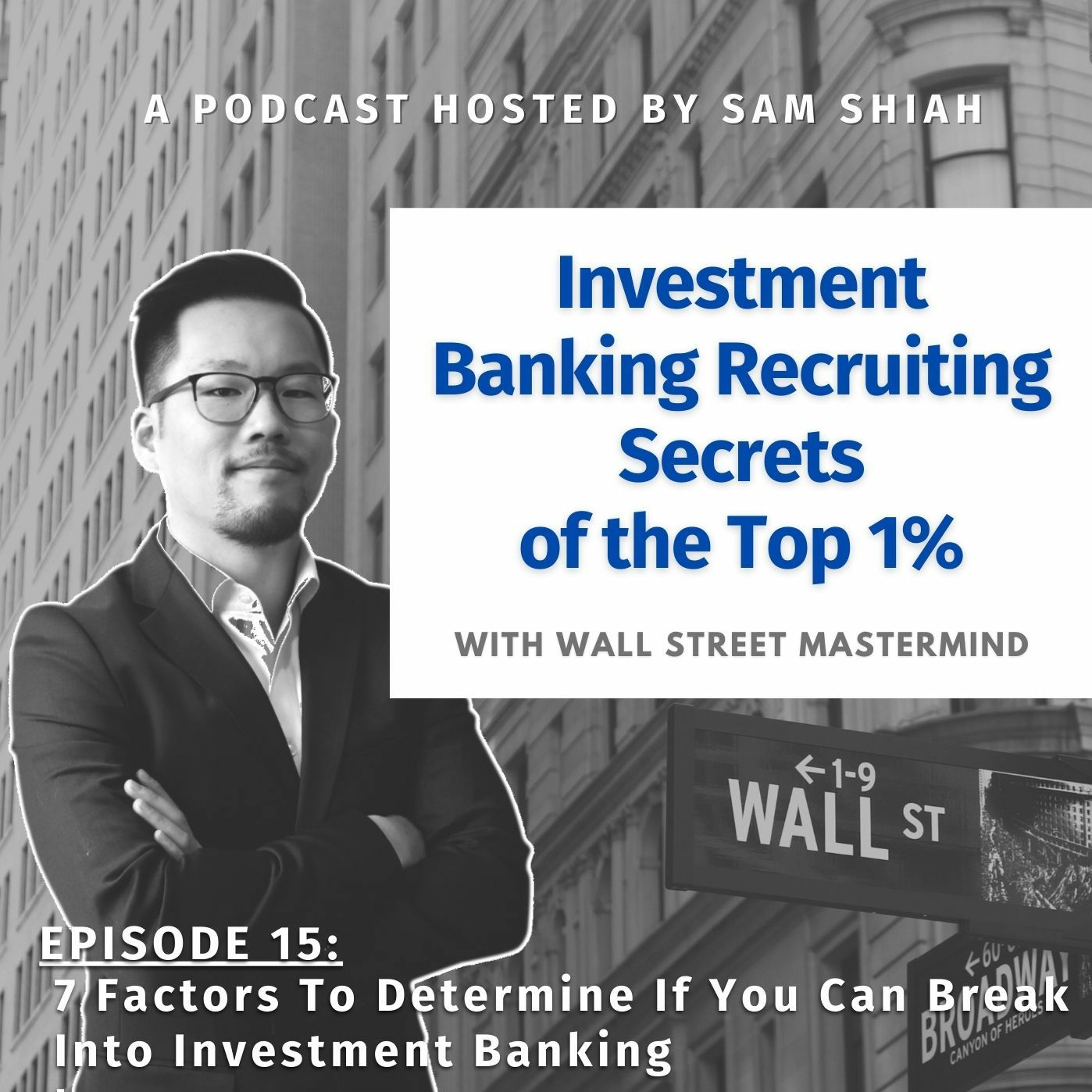 cover of episode Episode 15: The 7 Factors To Determine If You Can Break Into Investment Banking
