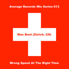Average Records Mix Series 013 - Max Bunt (Zürich) - Wrong Speed At The Right Time