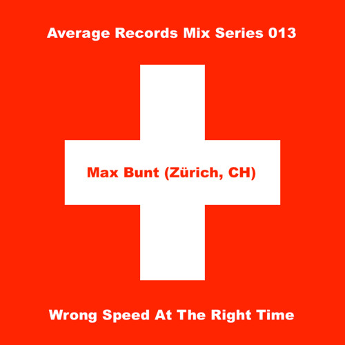 Average Records Mix Series 013 - Max Bunt (Zürich) - Wrong Speed At The Right Time
