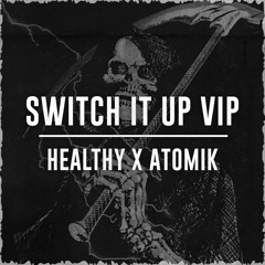 Healthy X Atomik - Switch It Up VIP (FREE DL)