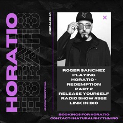 Roger Sanchez Playing HORATIO - REDEMPTION PART 2 In His Release Yourself Radio Show #982