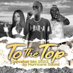 To The Top Dancehall Mix 2023