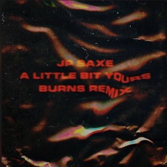 JP Saxe - A Little Bit Yours (BURNS Remix)