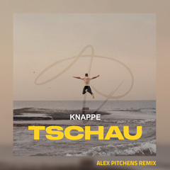 KNAPPE - Tschau (Alex Pitchens Remix)