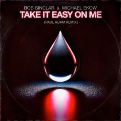 Bob Sinclar & Michael Ekow - Take It Easy On Me (Paul Adam Remix)