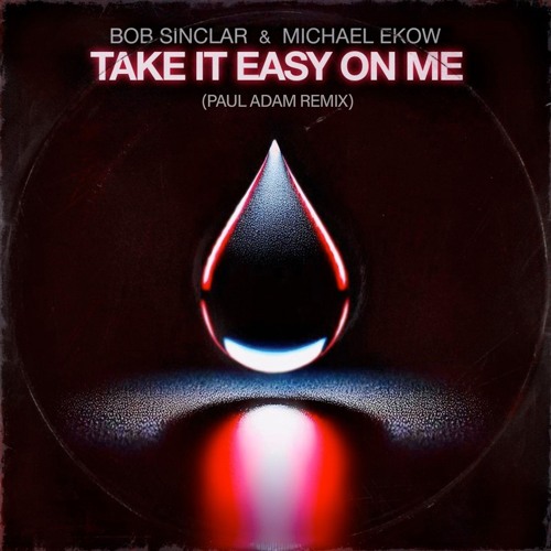 Bob Sinclar & Michael Ekow - Take It Easy On Me (Paul Adam Remix)