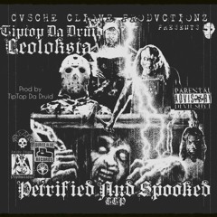 TIPTOP DA DRUID X LEOLOKSTA-Petrified And Spooked (CuscheCliqueProductions)