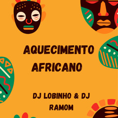 AQUECIMENTO AFRICANO ( DJ RAMOM & DJ LOBINHO