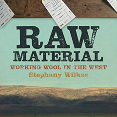 Read PDF 💘 Raw Material: Working Wool in the West by  Stephany Wilkes EBOOK EPUB KIN