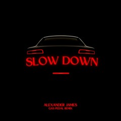 slow down (gas pedal remix)