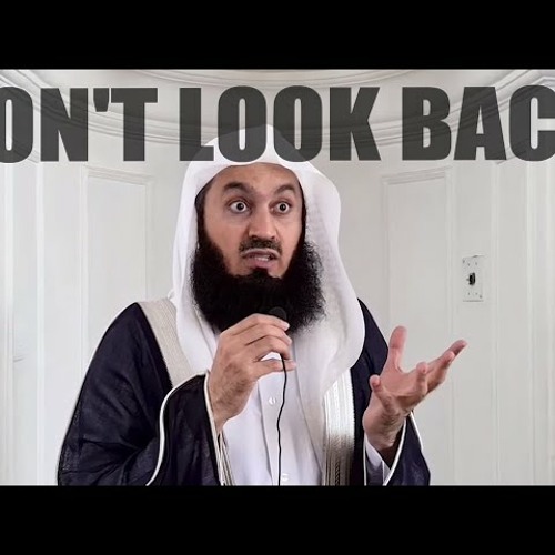 Keep Moving. Don't Look Back! - Mufti Menk