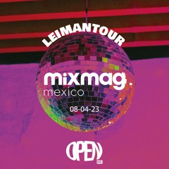 Mixmag Mexico Sessions - Leimantour - Open Club Mty