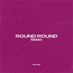 ROUND ROUND (BOVSKI & NOIZE GENERATION Remix)