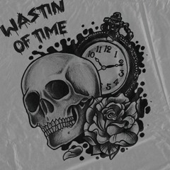 Wastin Of Time