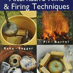 free EPUB 🖋️ Alternative Kilns & Firing Techniques: Raku * Saggar * Pit * Barrel (A