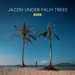 JAZZIN' UNDER PALM TREES | Jazz Session vol.19