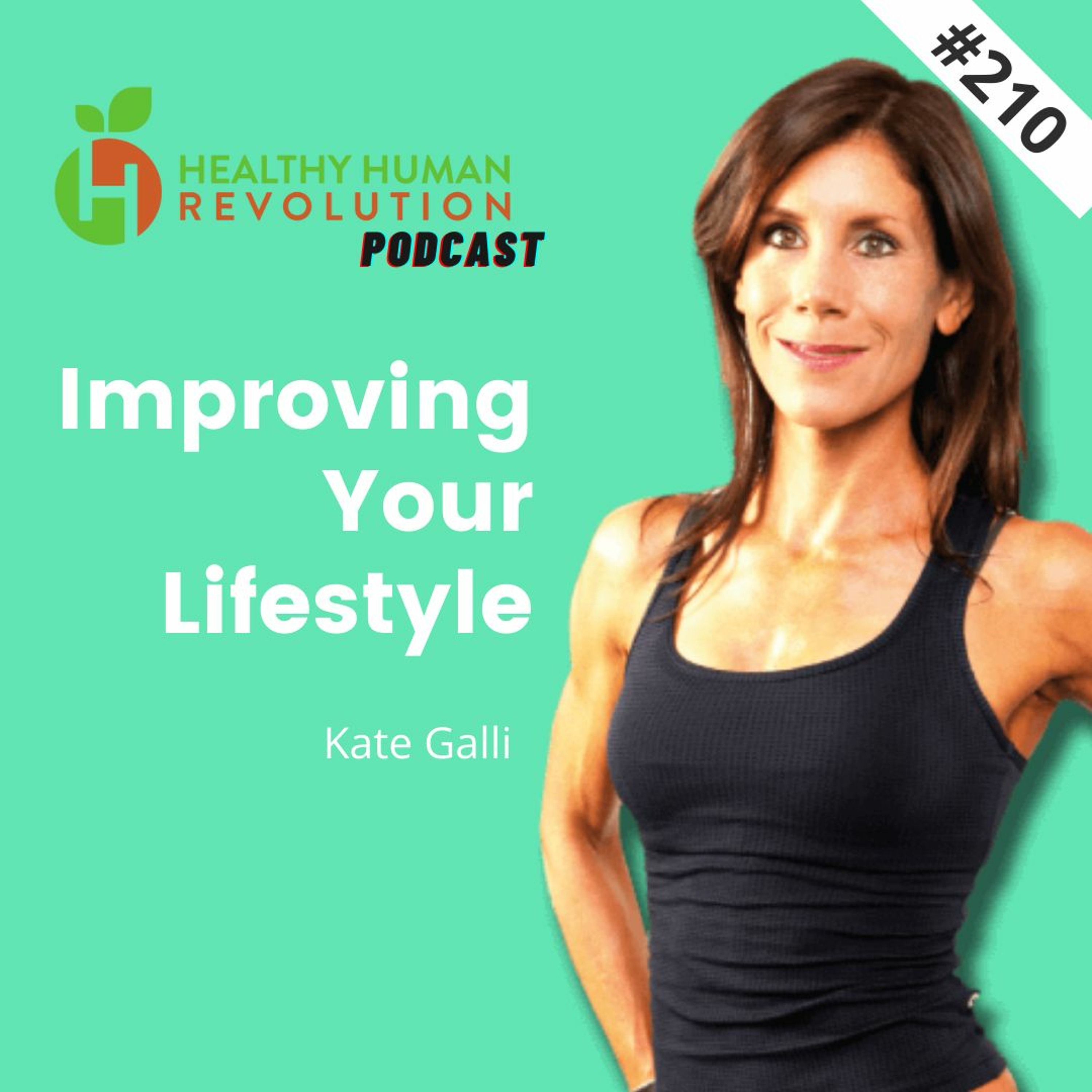 Improving Your Lifestyle: Kate Galli | Healthy Human Revolution Podcast 210
