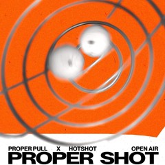 Preview: PROPER SHOT – Proper Pull x HOTSHOT Open Air 20.07.2024