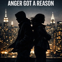 ANGER GOT A REASON