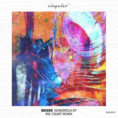 Premiere : Beiger - Sonorous (Csurt Remix) (SNGUK010)