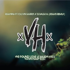 WE FOUND LOVE X MUGWANTI [VH Mashup Edit 2023] - Rihanna Ft Calvin Harris X DJ Mujava (R3hab Remix)