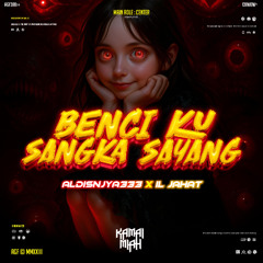 BENCI KU SANGKA SAYANG ( KM X ALDISNJYA333 X IL JAHAT ) #POTONG ANTRIAN !!