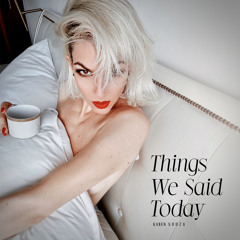 Things We Said Today