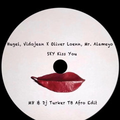 Hugel, Vidojean X Oliver Loenn, Mr. Alameyo - SXY Kiss You ( M8 & Türker TB Afro Edit)