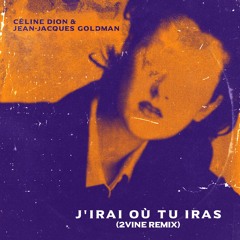 J'irai où tu iras - Céline Dion & Jean-Jacques Goldman (2VINE EDIT) [FREE DL]