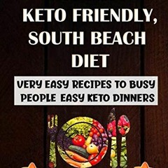 GET [PDF EBOOK EPUB KINDLE] The Best Keto Friendly, South Beach Diet: Very Easy Recipes To Busy Peop