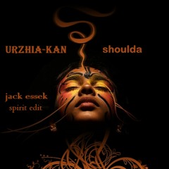 Urzhia - Kan - Shoulda (Jack Essek spirit Edit)
