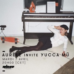 Aurèle invite Yucca Mü/ Rinse France