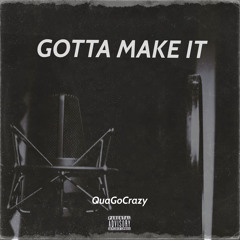 QuaGoCrazy - Gotta Make It (Official Audio)