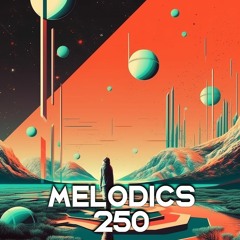 Melodics 250 with Guest Mix from Dj Kameleon