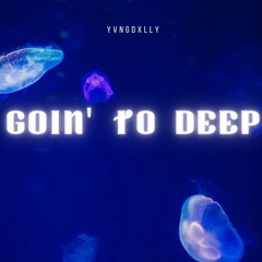 yvngdxlly - goin' to deep