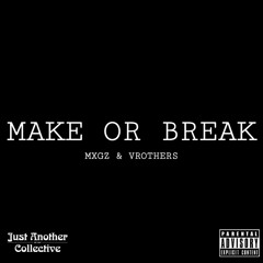 Make or Break w/ vrothers