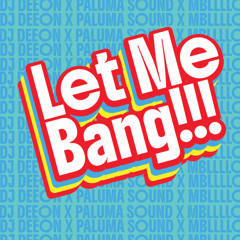 DJ Deeon x Paluma Sound - Let Me Bang (mashup)